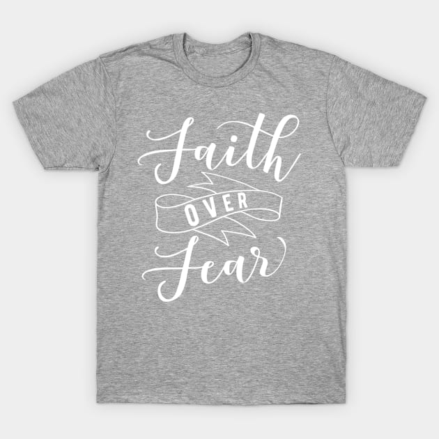 Faith Over Fear T-Shirt by TheBlackCatprints